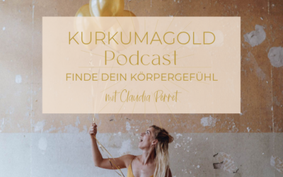 KURKUMAGOLD Podcast Episode #18 Wie du mit dem Druck, dem Körper vertrauen zu müssen, umgehen kannst?