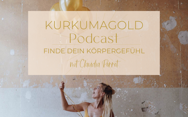 KURKUMAGOLD Podcast | Finde dein Körpergefühl mit Claudia Perret